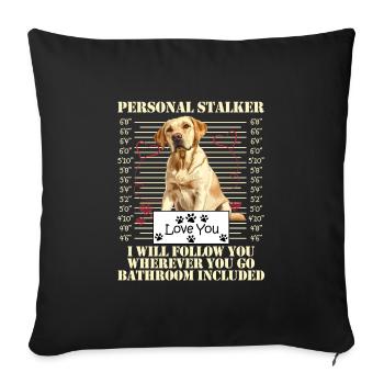 Labrador Dog PERSONAL STALKER I'LL FOLLOW YOU - Sofa pillowcase 17,3'' x 17,3'' (45 x 45 cm) - black - Front