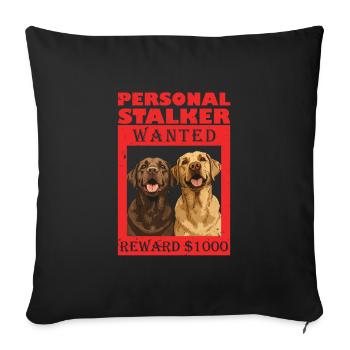 Labrador Dog PERSONAL STALKER I'LL FOLLOW YOU - Sofa pillowcase 17,3'' x 17,3'' (45 x 45 cm) - black - Front