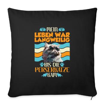 Perserkatzen MEIN LEBEN WAR LANGEWEILIG BIS ZUR - Sofakissenbezug 45 x 45 cm - Schwarz - Vorne