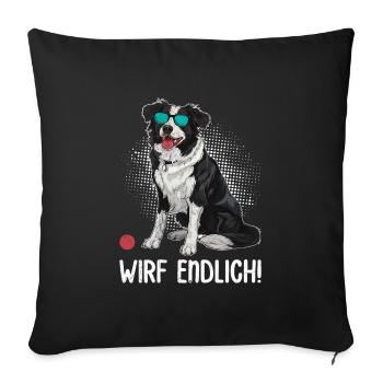 Border Collie Besitzer WIRF ENDLICH! Lustiges - Sofakissenbezug 45 x 45 cm - Schwarz - Vorne