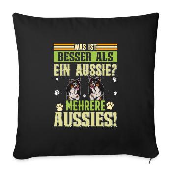 Australian Shepherd WAS IST BESSER ALS EIN AUSSIE? - Sofakissenbezug 45 x 45 cm - Schwarz - Vorne