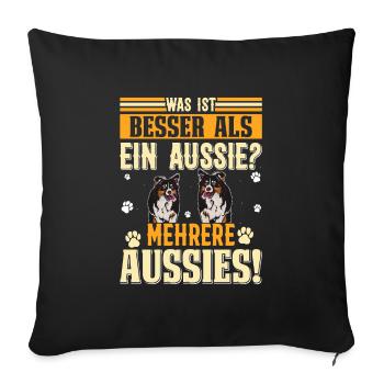 Australian Shepherd WAS IST BESSER ALS EIN AUSSIE? - Sofakissenbezug 45 x 45 cm - Schwarz - Vorne