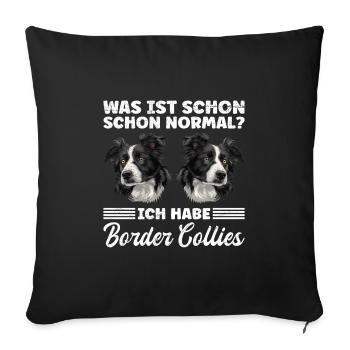 Border Collie WAS IST SCHON NORMAL? HABE BORDER - Sofakissenbezug 45 x 45 cm - Schwarz - Vorne
