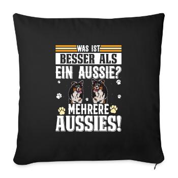 Australian Shepherd WAS IST BESSER ALS EIN AUSSIE? - Sofakissenbezug 45 x 45 cm - Schwarz - Vorne
