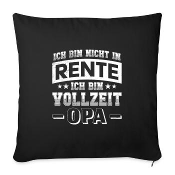 Rentner BIN NICHT IN RENTE BIN VOLLZEIT OPA Lustig - Sofakissenbezug 45 x 45 cm - Schwarz - Vorne