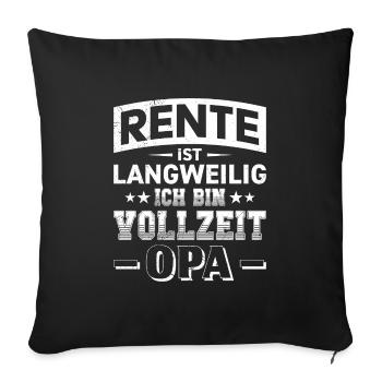 RENTE IST LANGWEILIG ICH BIN VOLLZEIT OPA Lustig - Sofakissenbezug 45 x 45 cm - Schwarz - Vorne