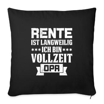 RENTE IST LANGWEILIG ICH BIN VOLLZEIT OPA Lustig - Sofakissenbezug 45 x 45 cm - Schwarz - Vorne