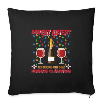 ADVENT ADVENT ACH EGAL GIB MIR GLÜHWEIN Lustiges - Sofakissenbezug 45 x 45 cm - Schwarz - Vorne