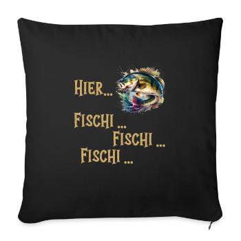 Angler HIER FISCHI FISCHI FISCHI Lustiges Angeln - Sofakissenbezug 45 x 45 cm - Schwarz - Vorne