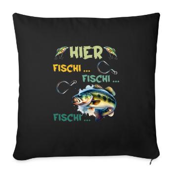 Angler HIER FISCHI FISCHI FISCHI Lustiges Angeln - Sofakissenbezug 45 x 45 cm - Schwarz - Vorne