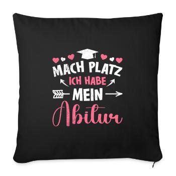 Mädchen MACH PLATZ ICH HABE ABITUR Lustiges - Sofakissenbezug 45 x 45 cm - Schwarz - Vorne