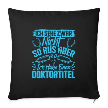 Doktortitel SEHE ZWAR NICHT SO AUS ABER HABE - Sofakissenbezug 45 x 45 cm - Schwarz - Vorne
