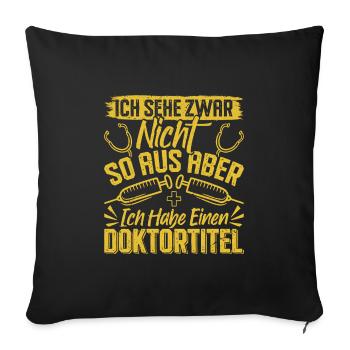 Doktortitel SEHE ZWAR NICHT SO AUS ABER HABE - Sofakissenbezug 45 x 45 cm - Schwarz - Vorne
