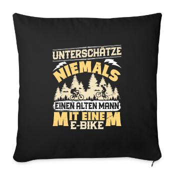 EBike UNTERSCHÄTZE NIE EINEN ALTEN MANN MIT E-BIKE - Sofakissenbezug 45 x 45 cm - Schwarz - Vorne