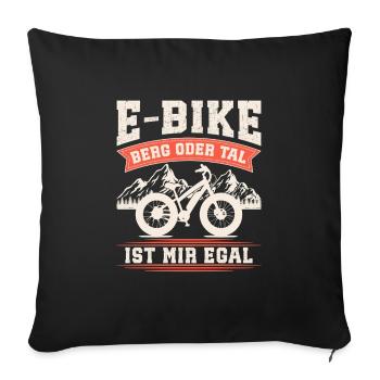 E-BIKE BERG ODER TAL IST MIR EGAL Lustiges - Sofakissenbezug 45 x 45 cm - Schwarz - Vorne