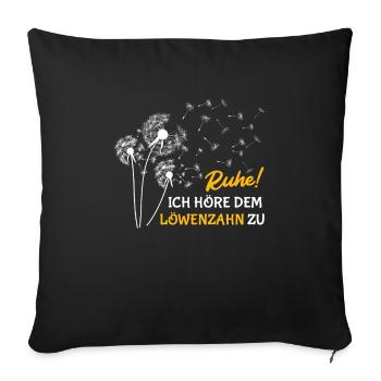Gärtner RUHE ICH HÖRE DEM LÖWENZAHN ZU Lustig - Sofakissenbezug 45 x 45 cm - Schwarz - Vorne