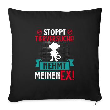 Tierschutz STOPPT TIERVERSUCHE NEHMT MEINEN EX - Sofakissenbezug 45 x 45 cm - Schwarz - Vorne