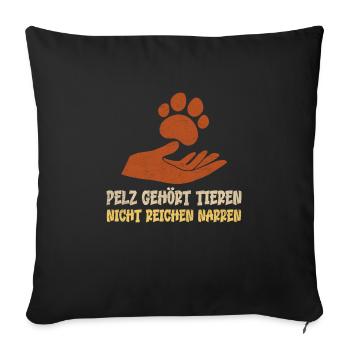 Tierschutz PELZ GEHÖRT TIEREN NICHT NARREN - Sofakissenbezug 45 x 45 cm - Schwarz - Vorne