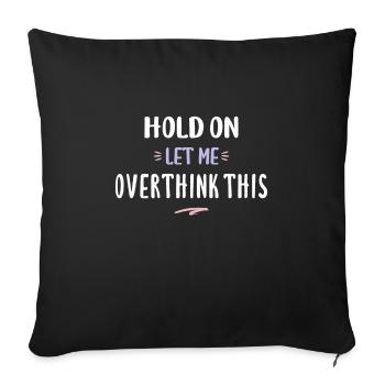 Hold On Let Me Overthink This Funny Overthink Gift - Sofa pillowcase 17,3'' x 17,3'' (45 x 45 cm) - black - Front