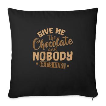 Schokolade Give Me The Chocolate and Nobody Get's - Sofakissenbezug 45 x 45 cm - Schwarz - Vorne
