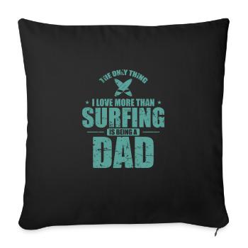 The Thing I Love more than Surfing is Being a Dad - Sofa pillowcase 17,3'' x 17,3'' (45 x 45 cm) - black - Front
