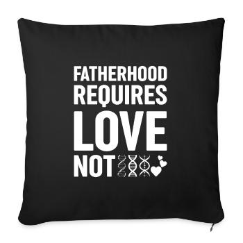 Fatherhood requires love, not genetic - Sofa pillowcase 17,3'' x 17,3'' (45 x 45 cm) - black - Front