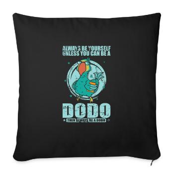 Always be yourself unless you can be a Dodo - Sofa pillowcase 17,3'' x 17,3'' (45 x 45 cm) - black - Front