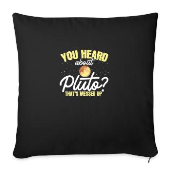 Have you heard of Pluto? That's crazy - Sofa pillowcase 17,3'' x 17,3'' (45 x 45 cm) - black - Front
