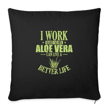 I work hard my Aloe Vera can live a Better Life - Sofa pillowcase 17,3'' x 17,3'' (45 x 45 cm) - black - Front