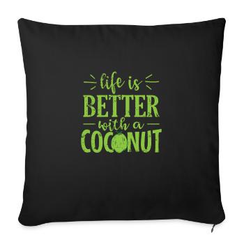 Life is Better with a Coconut Fruit - Sofa pillowcase 17,3'' x 17,3'' (45 x 45 cm) - black - Front