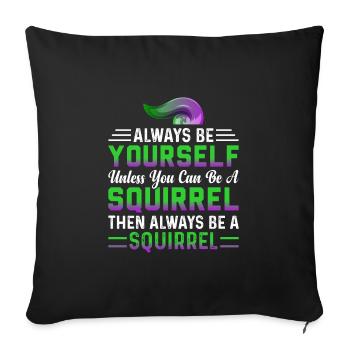 Always Be Yourself Unless You Can Be A Squirrel - Sofa pillowcase 17,3'' x 17,3'' (45 x 45 cm) - black - Front