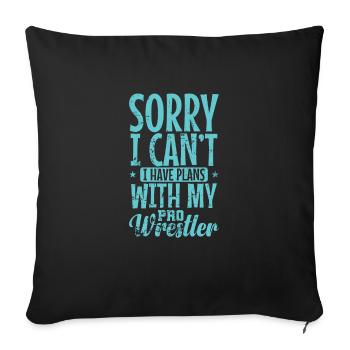 Sorry I can't I have Plans with my Pro Wrestler - Sofakissenbezug 45 x 45 cm - Schwarz - Vorne
