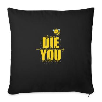If we Die we're taking you with us Bees - Sofa pillowcase 17,3'' x 17,3'' (45 x 45 cm) - black - Front