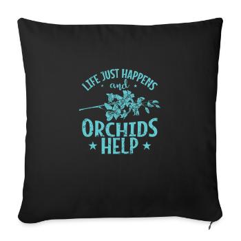 Life just happens and Orchids Help Plant - Sofa pillowcase 17,3'' x 17,3'' (45 x 45 cm) - black - Front