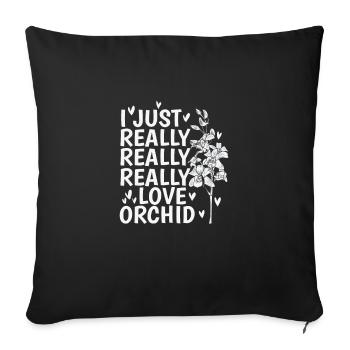 I just Really Really Really Love Orchid Plant - Sofa pillowcase 17,3'' x 17,3'' (45 x 45 cm) - black - Front