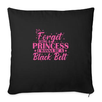 Forget Being a Princess I want to Be a Black Belt - Sofa pillowcase 17,3'' x 17,3'' (45 x 45 cm) - black - Front