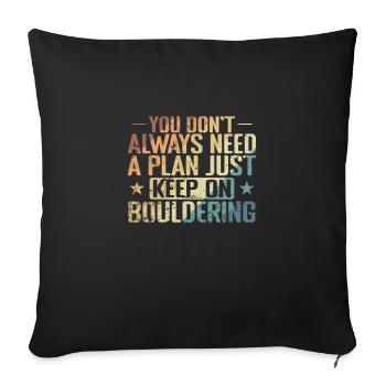 don't Always need a Plan keep on Bouldering - Sofa pillowcase 17,3'' x 17,3'' (45 x 45 cm) - black - Front