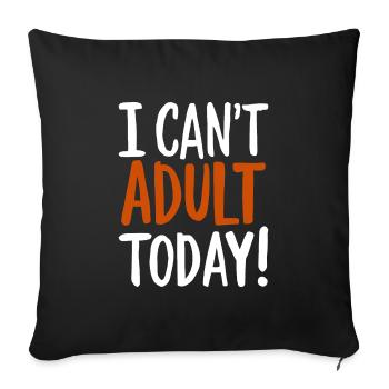 I Can't Adult Today Saying Quote - Sofa pillowcase 17,3'' x 17,3'' (45 x 45 cm) - black - Front