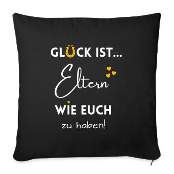 Glück ist, Eltern wie Euch zu haben! Mama & Papa - Sofakissenbezug 45 x 45 cm - Schwarz - Vorne