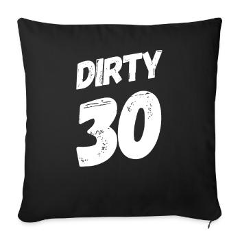Dirty 30 30th birthday - Sofa pillowcase 17,3'' x 17,3'' (45 x 45 cm) - black - Front