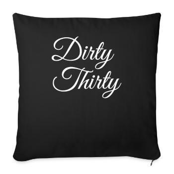 Dirty Thirty 30th birthday - Sofa pillowcase 17,3'' x 17,3'' (45 x 45 cm) - black - Front