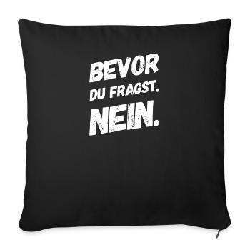 BEVOR DU FRAGST: NEIN! - Sofakissenbezug 45 x 45 cm - Schwarz - Vorne