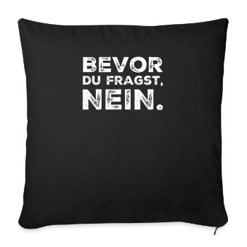 BEVOR DU FRAGST: NEIN! - Sofakissenbezug 45 x 45 cm - Schwarz - Vorne