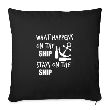 What happens on the ship, stays on the ship - Sofa pillowcase 17,3'' x 17,3'' (45 x 45 cm) - black - Front