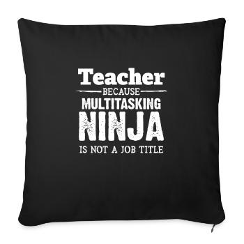 Teacher or Ninja - teacher, school, math - Sofa pillowcase 17,3'' x 17,3'' (45 x 45 cm) - black - Front