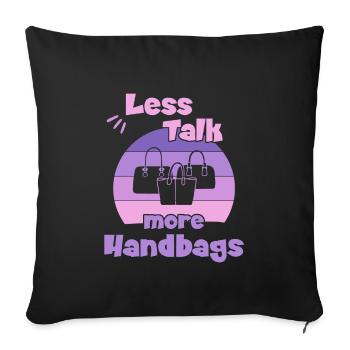Less Talk More Handbags / Shopping Handbag - Sofa pillowcase 17,3'' x 17,3'' (45 x 45 cm) - black - Front