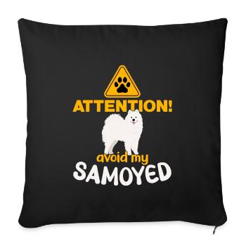 Attention! Avoid my Samoyed! - Sofa pillowcase 17,3'' x 17,3'' (45 x 45 cm) - black - Front