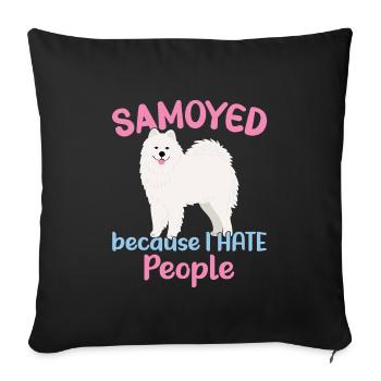 Samoyed - Because I hate People - Sofa pillowcase 17,3'' x 17,3'' (45 x 45 cm) - black - Front