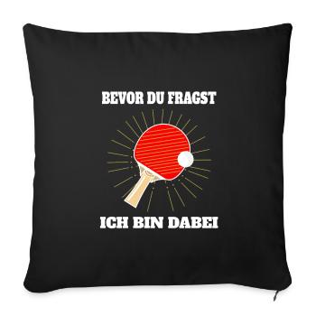 Bevor du fragst, Tischtennis immer - Sofakissenbezug 45 x 45 cm - Schwarz - Vorne