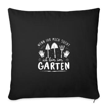 Wenn Ihr Mich Sucht Ich Bin Im Garten - Sofakissenbezug 45 x 45 cm - Schwarz - Vorne